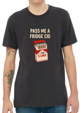 Pass Me A Fridge Cig T-Shirt