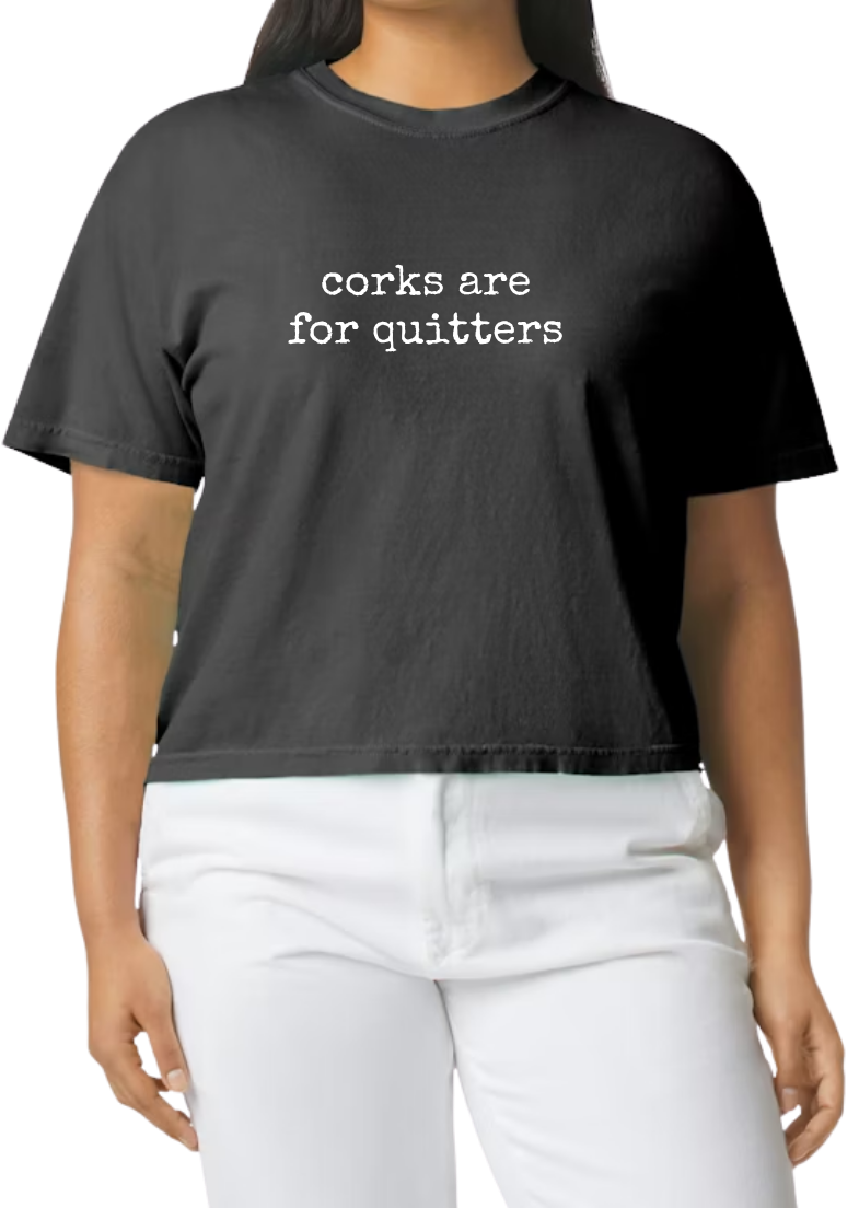 Corks are for Quitters T-Shirt